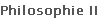 Philosophie II
