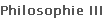 Philosophie III