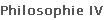 Philosophie IV